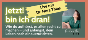 Lieve Webinar_Jetzt bin ich dran_mit Dr. Nora Thies